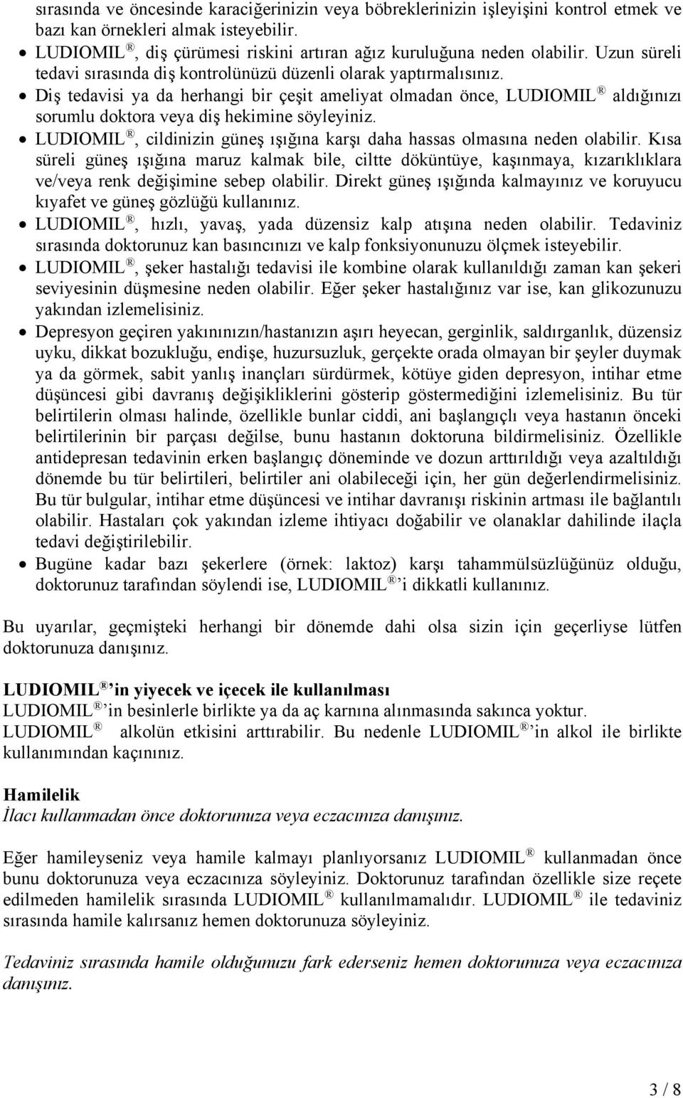 Diş tedavisi ya da herhangi bir çeşit ameliyat olmadan önce, LUDIOMIL aldığınızı sorumlu doktora veya diş hekimine söyleyiniz.