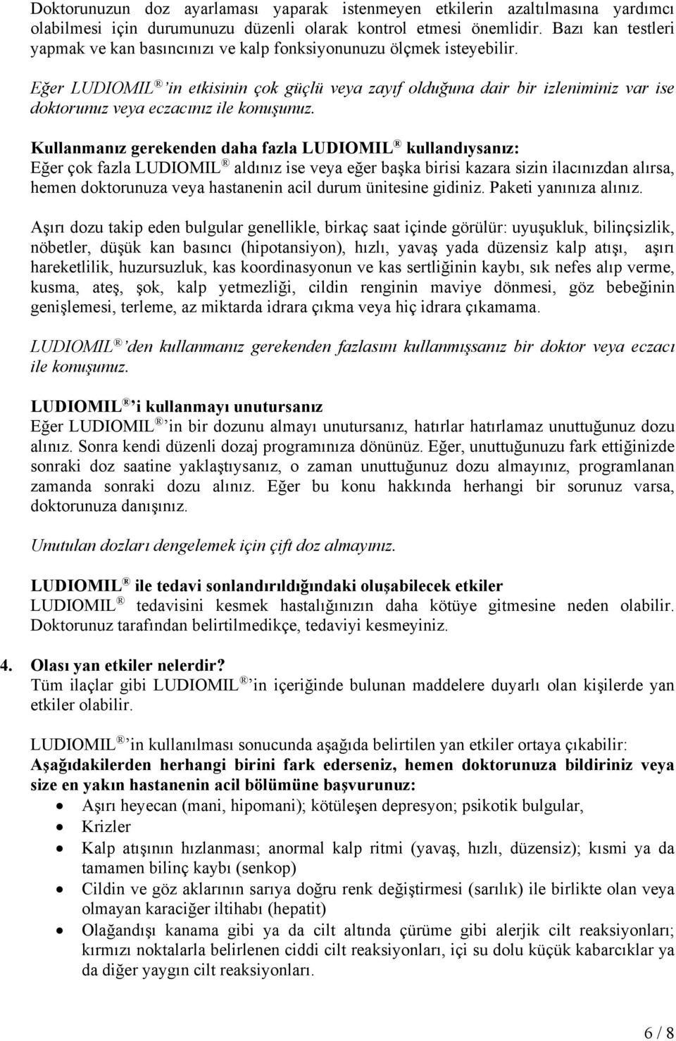 Eğer LUDIOMIL in etkisinin çok güçlü veya zayıf olduğuna dair bir izleniminiz var ise doktorunuz veya eczacınız ile konuşunuz.