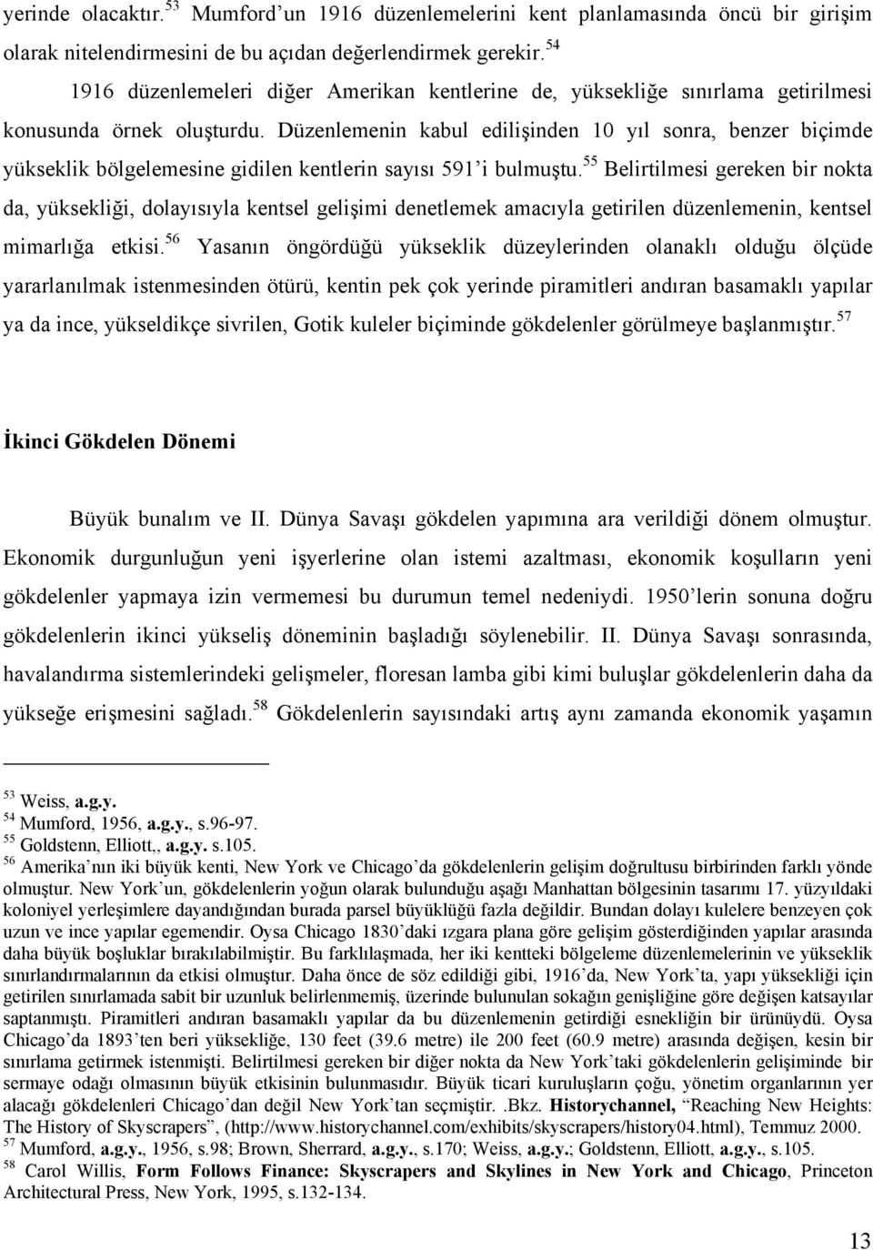 Düzenlemenin kabul edilişinden 10 yıl sonra, benzer biçimde yükseklik bölgelemesine gidilen kentlerin sayısı 591 i bulmuştu.