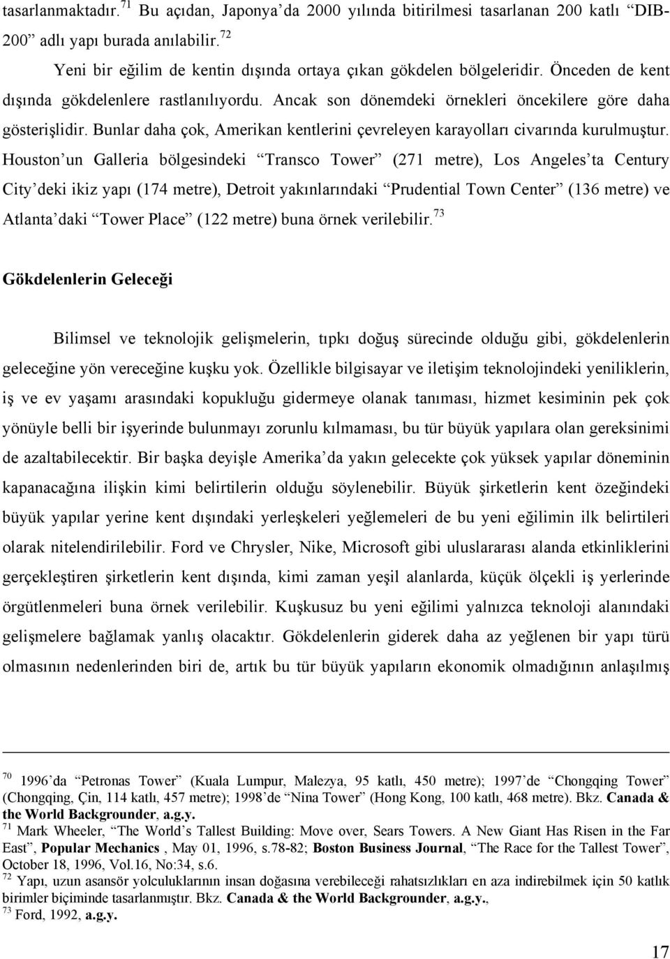 Bunlar daha çok, Amerikan kentlerini çevreleyen karayolları civarında kurulmuştur.