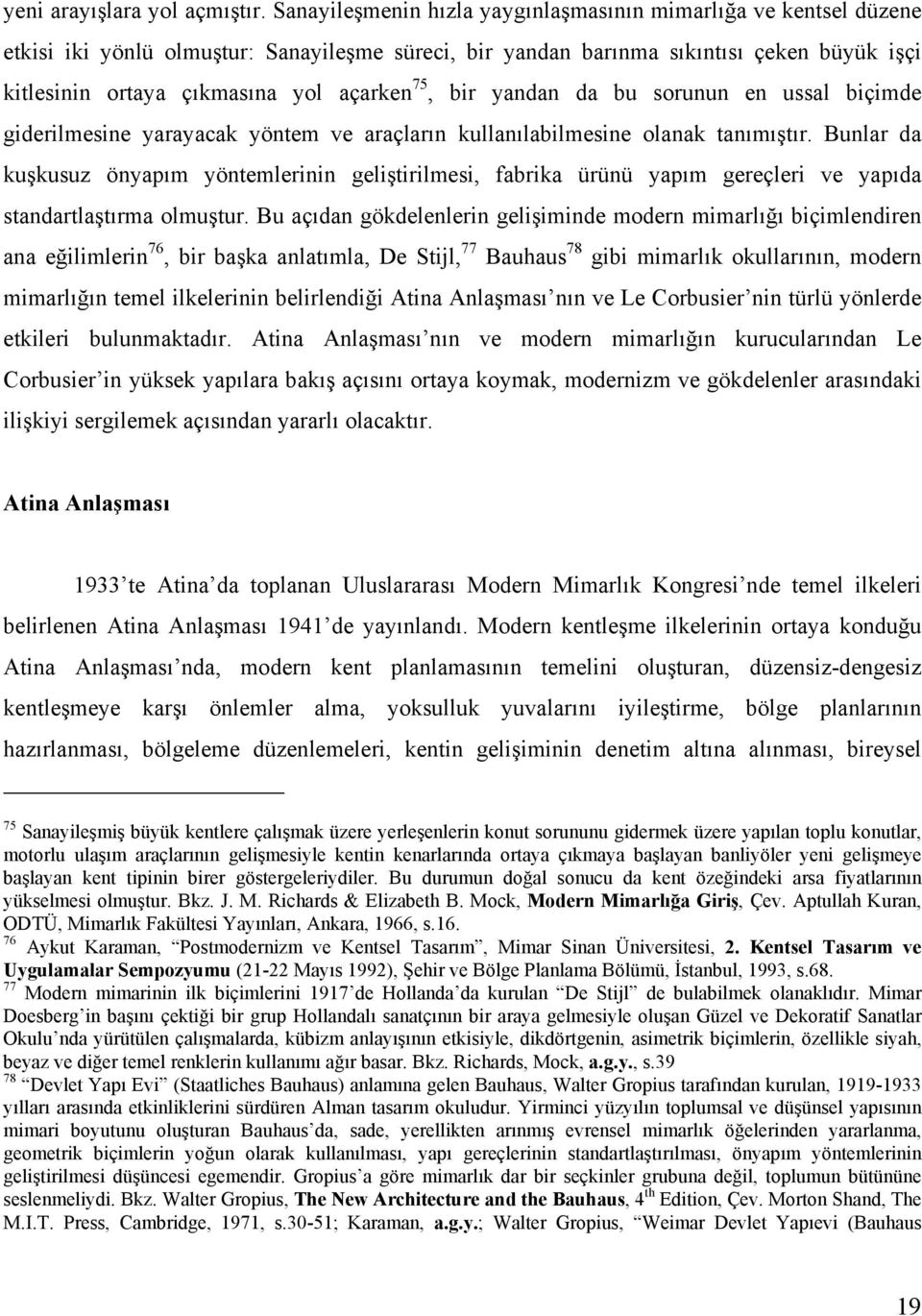 75, bir yandan da bu sorunun en ussal biçimde giderilmesine yarayacak yöntem ve araçların kullanılabilmesine olanak tanımıştır.