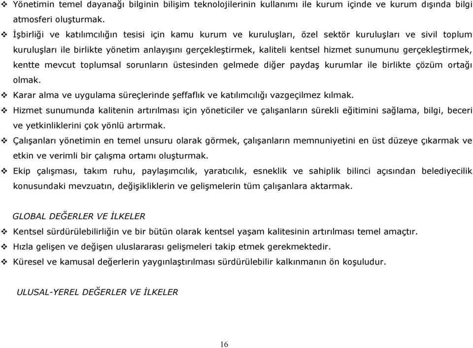 sunumunu gerçekleştirmek, kentte mevcut toplumsal sorunların üstesinden gelmede diğer paydaş kurumlar ile birlikte çözüm ortağı olmak.