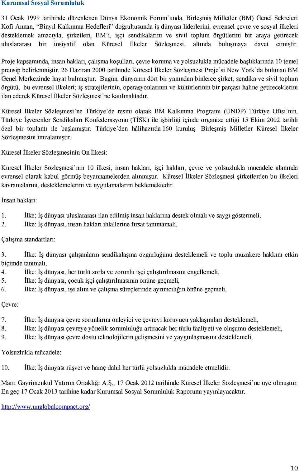 Đlkeler Sözleşmesi, altında buluşmaya davet etmiştir. Proje kapsamında, insan hakları, çalışma koşulları, çevre koruma ve yolsuzlukla mücadele başlıklarında 10 temel prensip belirlenmiştir.