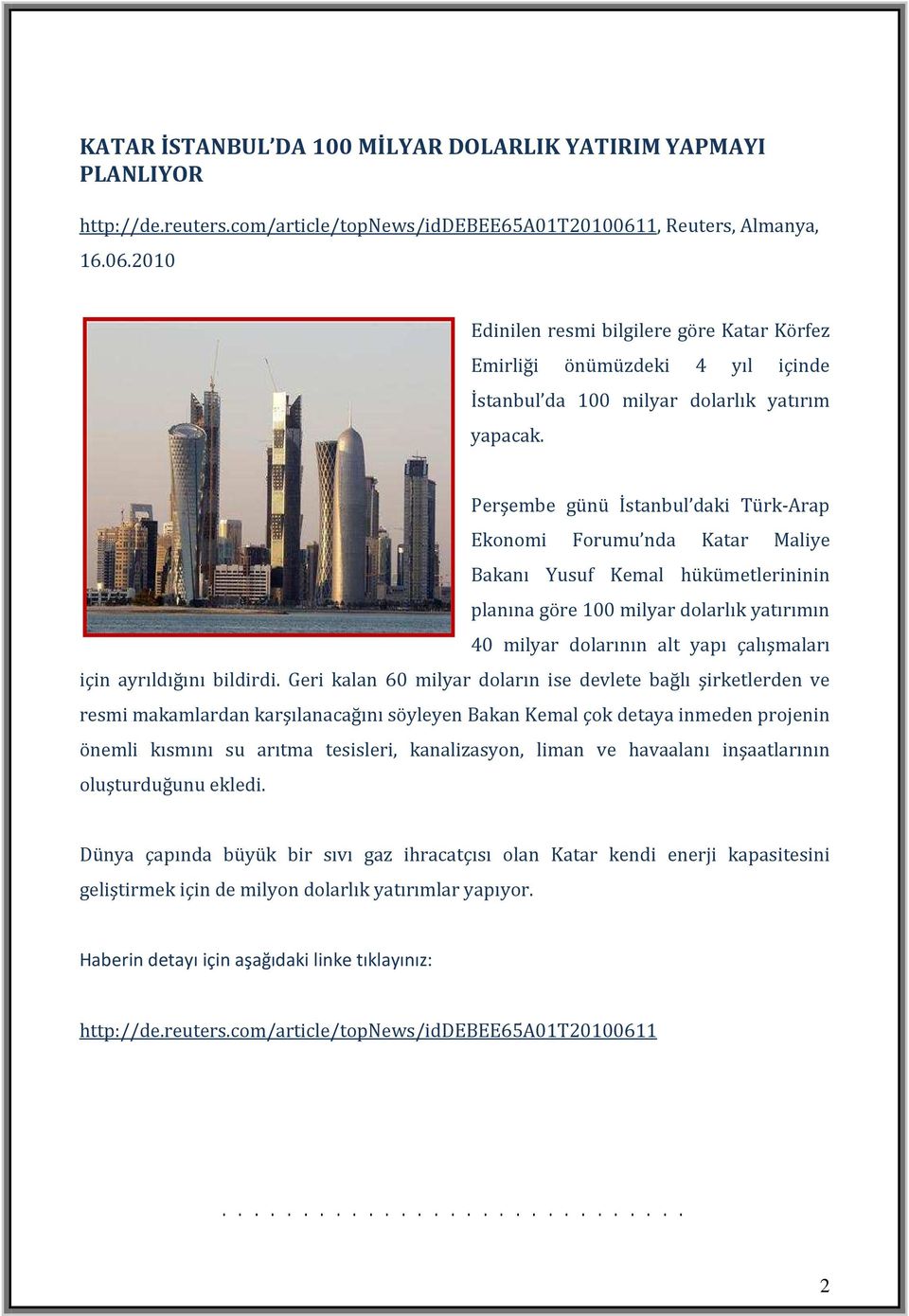 Perşembe günü İstanbul daki Türk-Arap Ekonomi Forumu nda Katar Maliye Bakanı Yusuf Kemal hükümetlerininin planına göre 100 milyar dolarlık yatırımın 40 milyar dolarının alt yapı çalışmaları için