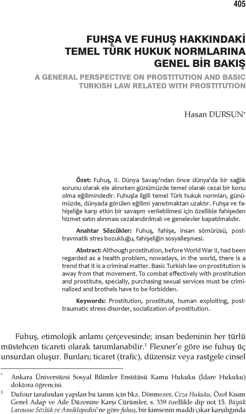 Fuhuşla ilgili temel Türk hukuk normları, günümüzde, dünyada görülen eğilimi yansıtmaktan uzaktır.