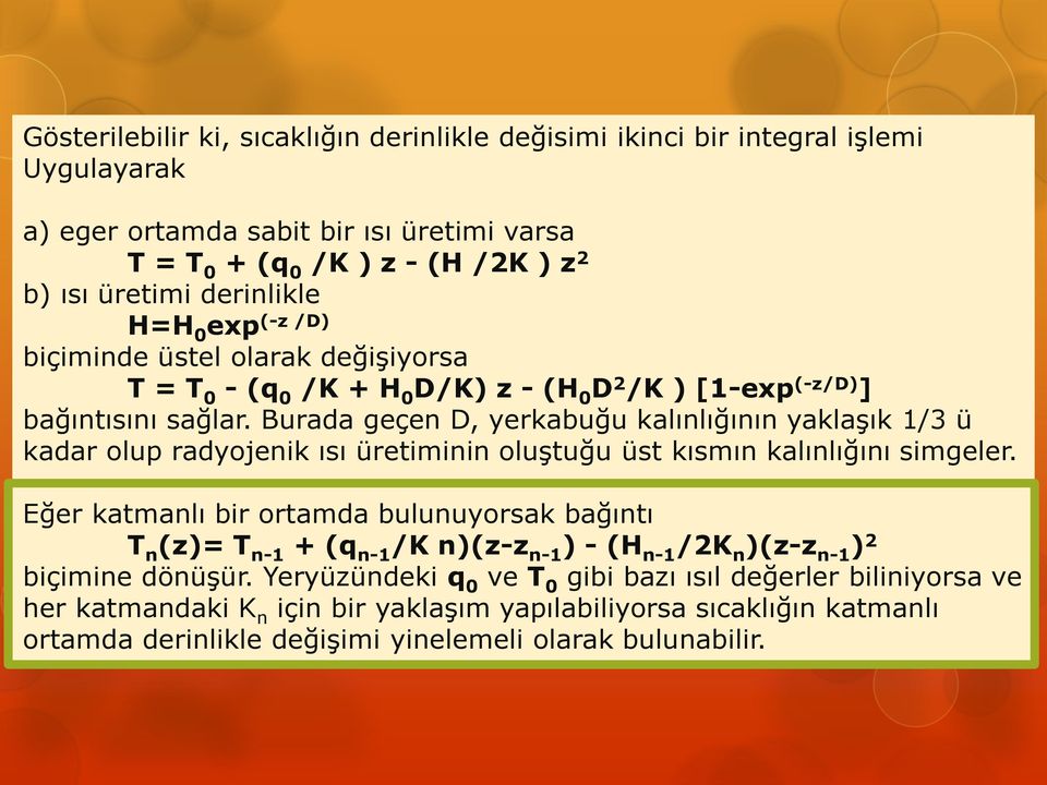 Burada geçen D, yerkabuğu kalınlığının yaklaşık 1/3 ü kadar olup radyojenik ısı üretiminin oluştuğu üst kısmın kalınlığını simgeler.