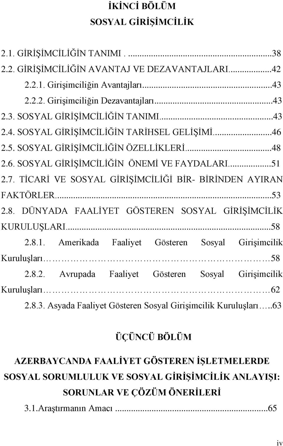 TĠCARĠ VE SOSYAL GĠRĠġĠMCĠLĠĞĠ BĠR- BĠRĠNDEN AYIRAN FAKTÖRLER...53 2.8. DÜNYADA FAALĠYET GÖSTEREN SOSYAL GĠRĠġĠMCĠLĠK KURULUġLARI...58 2.8.1.