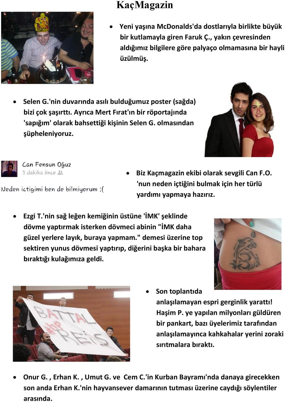 Biz Kaçmagazin ekibi olarak sevgili Can F.O. 'nun neden içtiğini bulmak için her türlü yardımı yapmaya hazırız. Ezgi T.