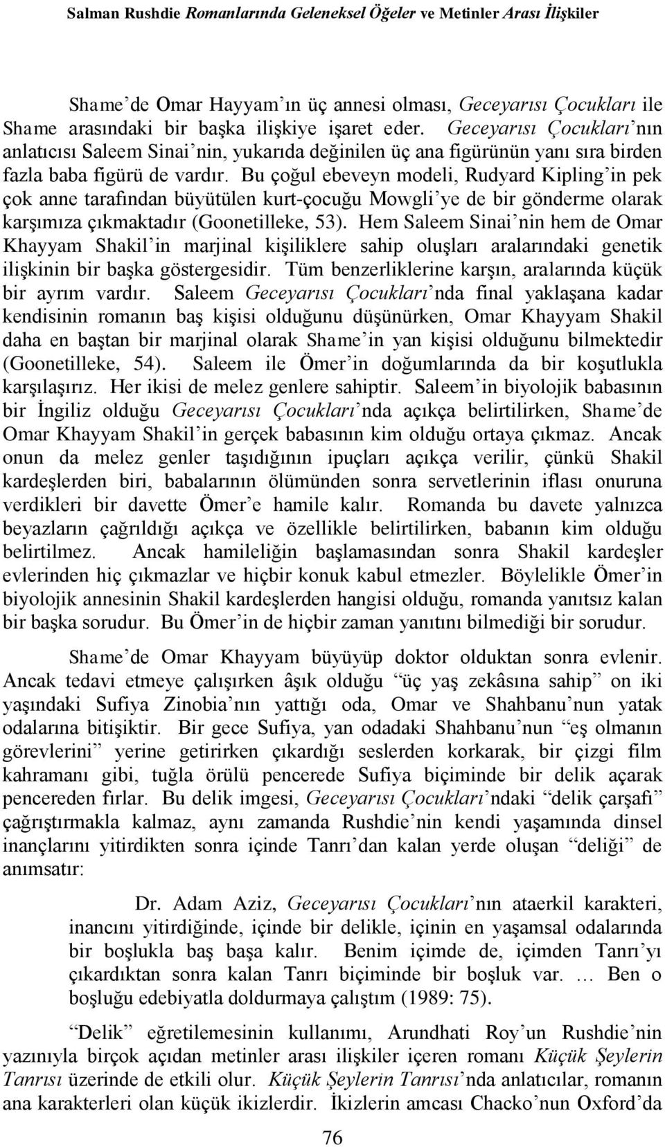 Bu çoğul ebeveyn modeli, Rudyard Kipling in pek çok anne tarafından büyütülen kurt-çocuğu Mowgli ye de bir gönderme olarak karşımıza çıkmaktadır (Goonetilleke, 53).