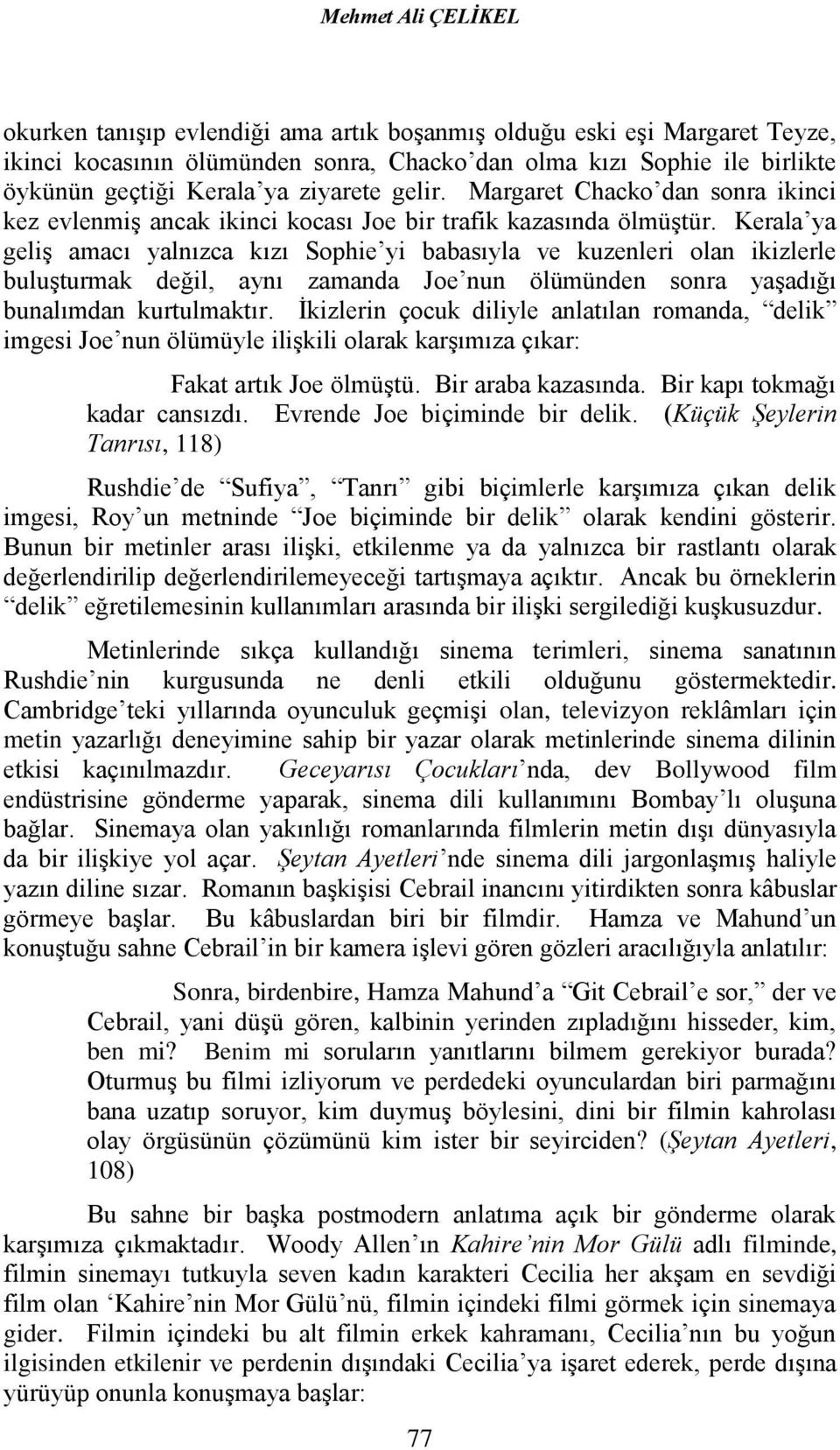 Kerala ya geliş amacı yalnızca kızı Sophie yi babasıyla ve kuzenleri olan ikizlerle buluşturmak değil, aynı zamanda Joe nun ölümünden sonra yaşadığı bunalımdan kurtulmaktır.