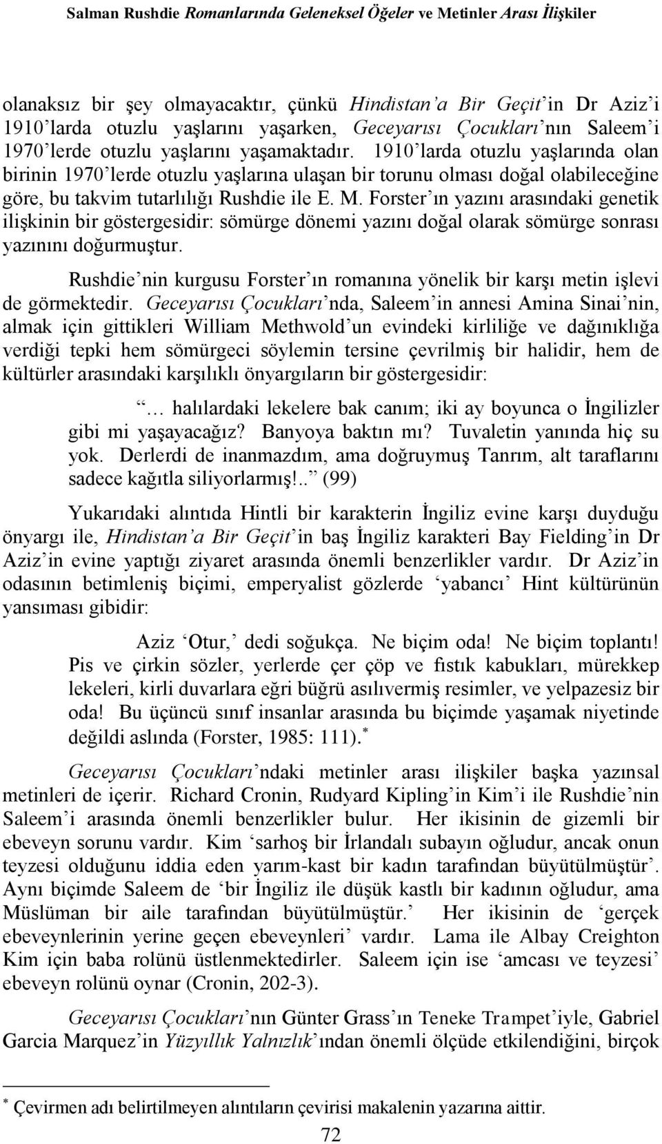 1910 larda otuzlu yaşlarında olan birinin 1970 lerde otuzlu yaşlarına ulaşan bir torunu olması doğal olabileceğine göre, bu takvim tutarlılığı Rushdie ile E. M.