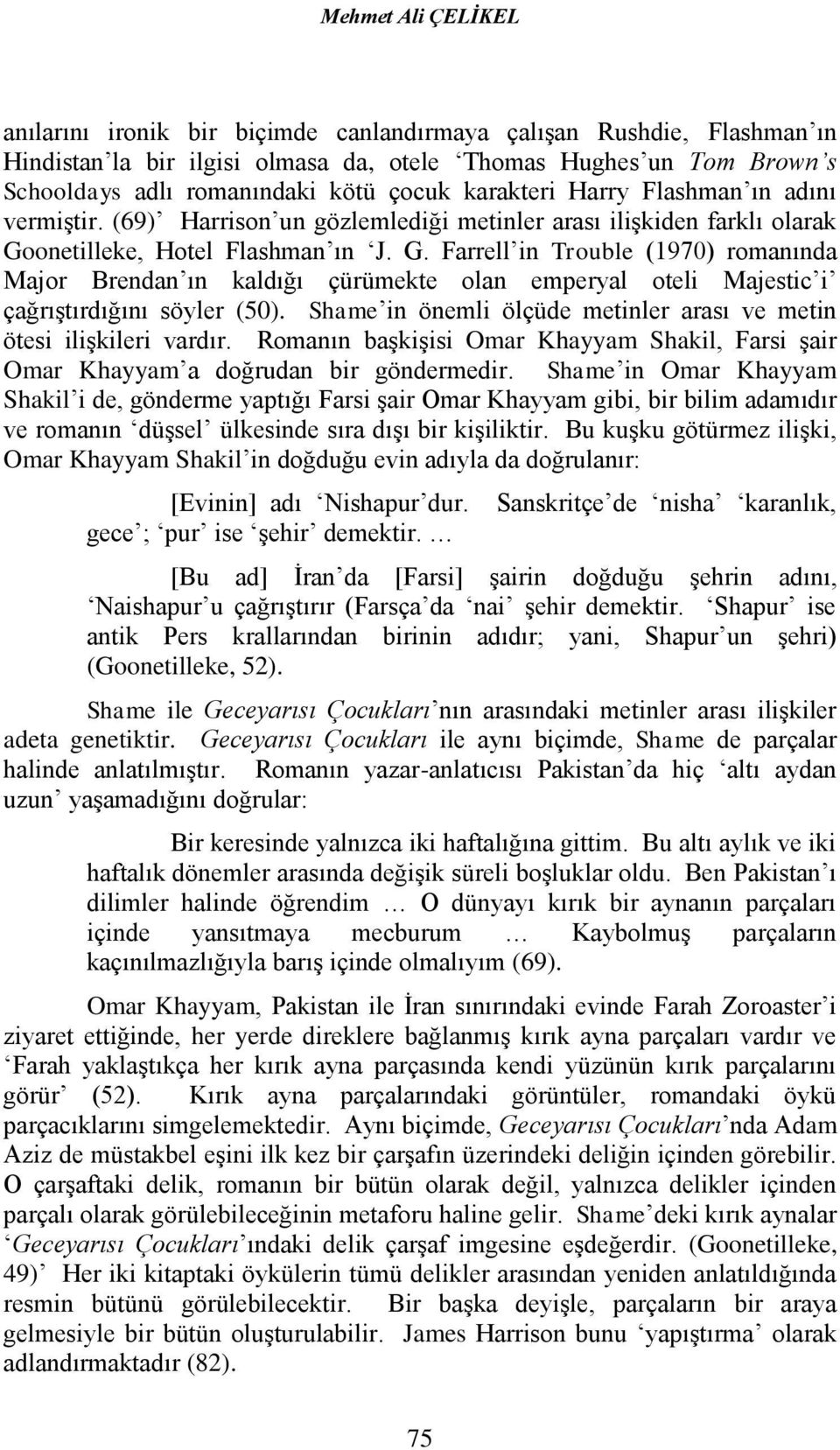 onetilleke, Hotel Flashman ın J. G. Farrell in Trouble (1970) romanında Major Brendan ın kaldığı çürümekte olan emperyal oteli Majestic i çağrıştırdığını söyler (50).