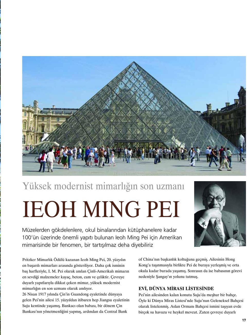 Çevreye duyarl yap tlar yla dikkat çeken mimar, yüksek modernist mimarl n en son uzman olarak an l yor. 26 Nisan 1917 y l nda Çin in Guandong eyaletinde dünyaya gelen Pei nin ailesi 15.