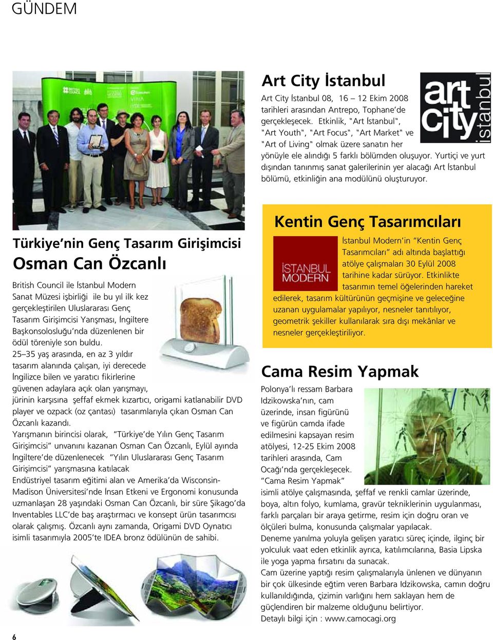 Yurtiçi ve yurt d fl ndan tan nm fl sanat galerilerinin yer alaca Art stanbul bölümü, etkinli in ana modülünü oluflturuyor.