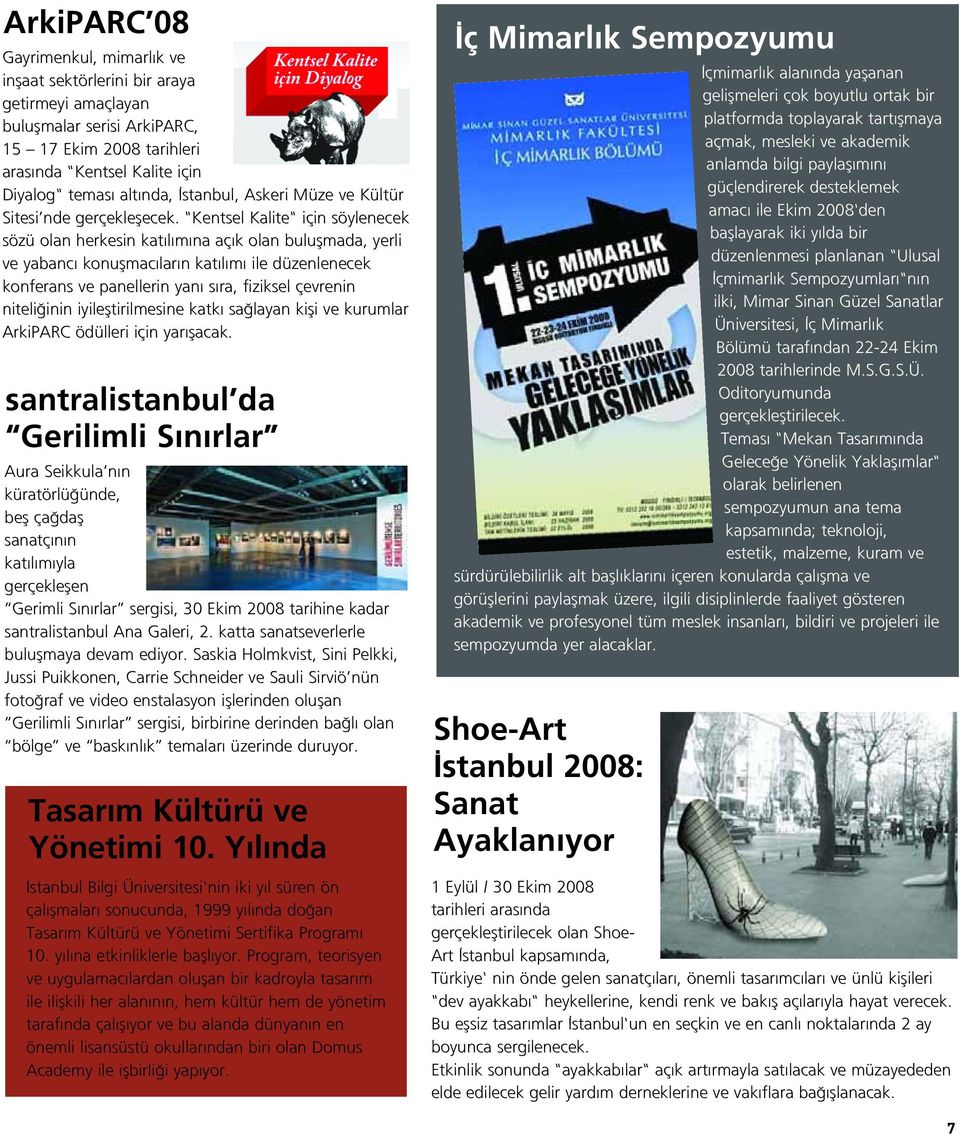 "Kentsel Kalite" için söylenecek sözü olan herkesin kat l m na aç k olan buluflmada, yerli ve yabanc konuflmac lar n kat l m ile düzenlenecek konferans ve panellerin yan s ra, fiziksel çevrenin