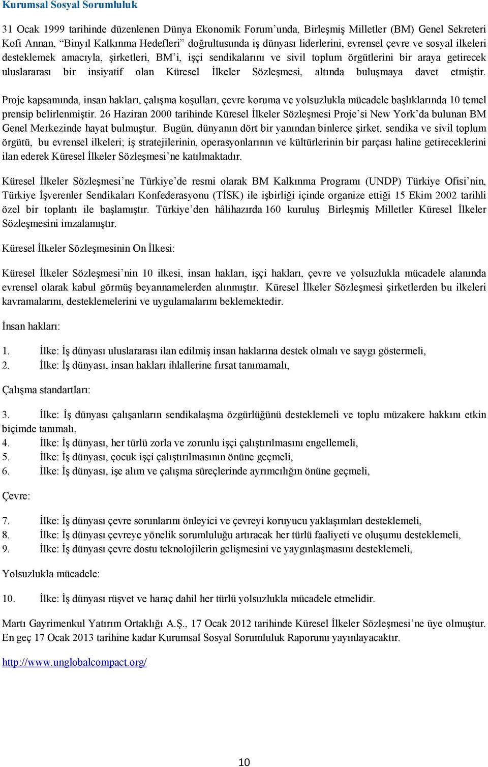 Đlkeler Sözleşmesi, altında buluşmaya davet etmiştir. Proje kapsamında, insan hakları, çalışma koşulları, çevre koruma ve yolsuzlukla mücadele başlıklarında 10 temel prensip belirlenmiştir.