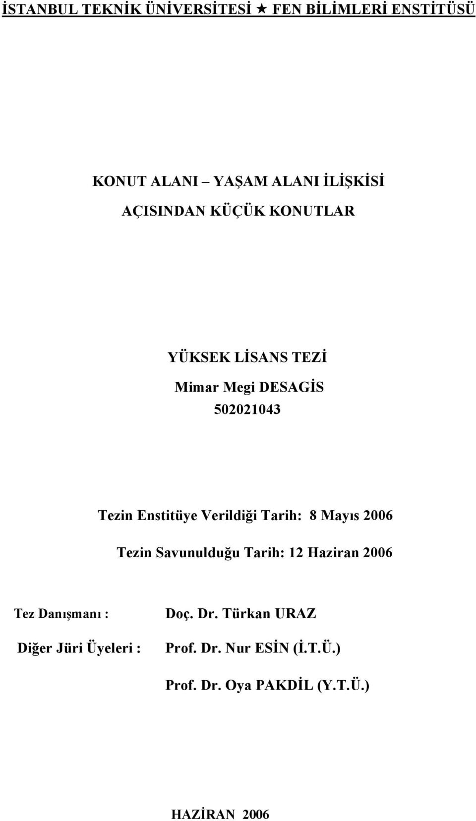 Verildiği Tarih: 8 Mayıs 2006 Tezin Savunulduğu Tarih: 12 Haziran 2006 Tez Danışmanı : Diğer