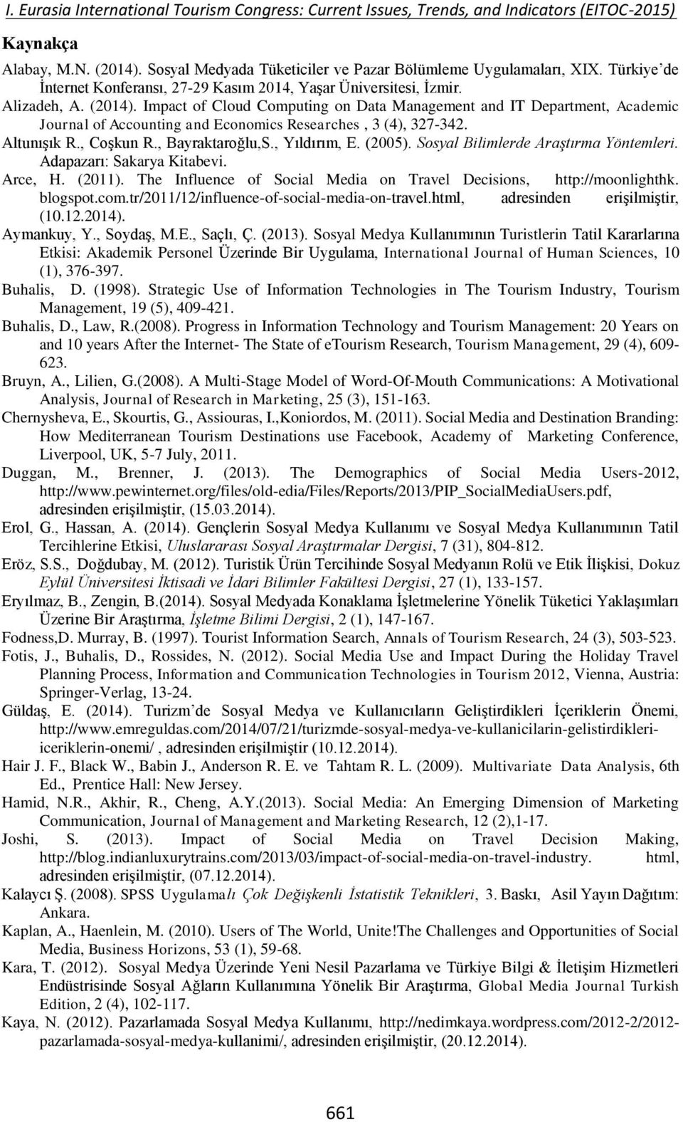 The Influence of Social Media on Travel Decisions, http://moonlighthk. blogspot.com.tr/2011/12/influence-of-social-media-on-travel.html, adresinden erişilmiştir, (10.12.2014). Aymankuy, Y., Soydaş, M.