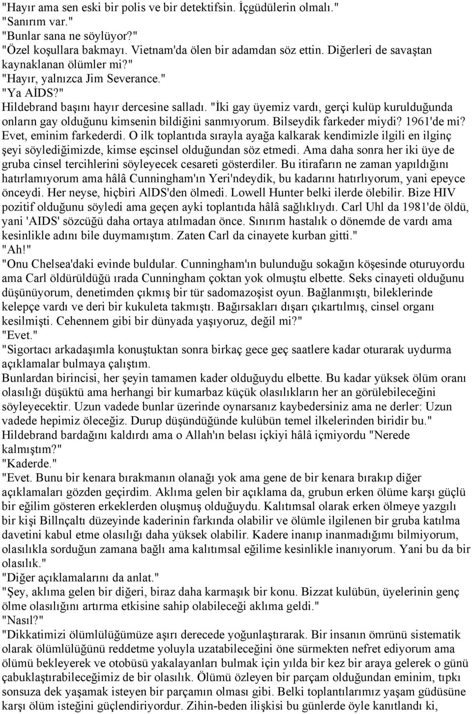 "İki gay üyemiz vardı, gerçi kulüp kurulduğunda onların gay olduğunu kimsenin bildiğini sanmıyorum. Bilseydik farkeder miydi? 1961'de mi? Evet, eminim farkederdi.