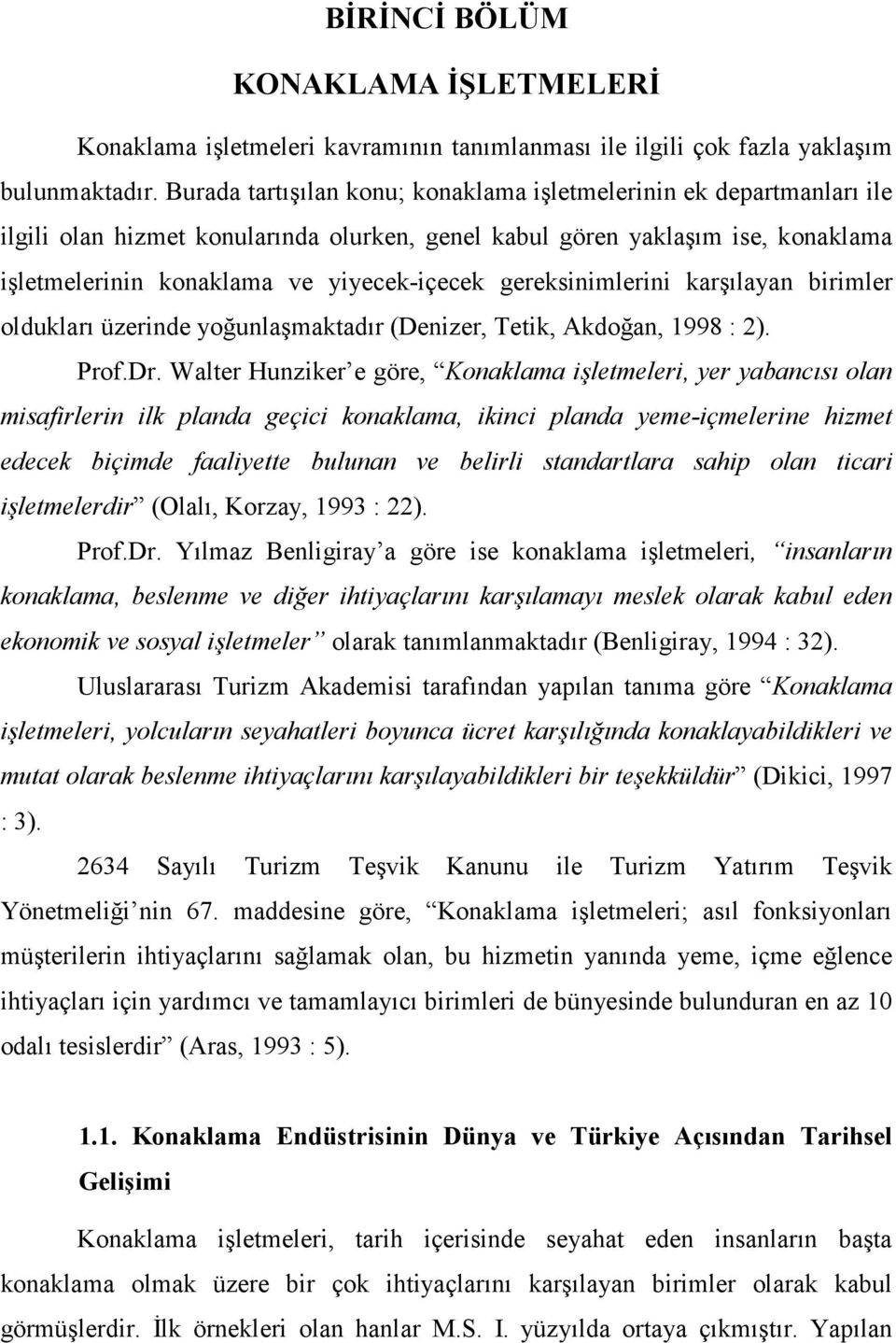 gereksinimlerini karşılayan birimler oldukları üzerinde yoğunlaşmaktadır (Denizer, Tetik, Akdoğan, 1998 : 2). Prof.Dr.