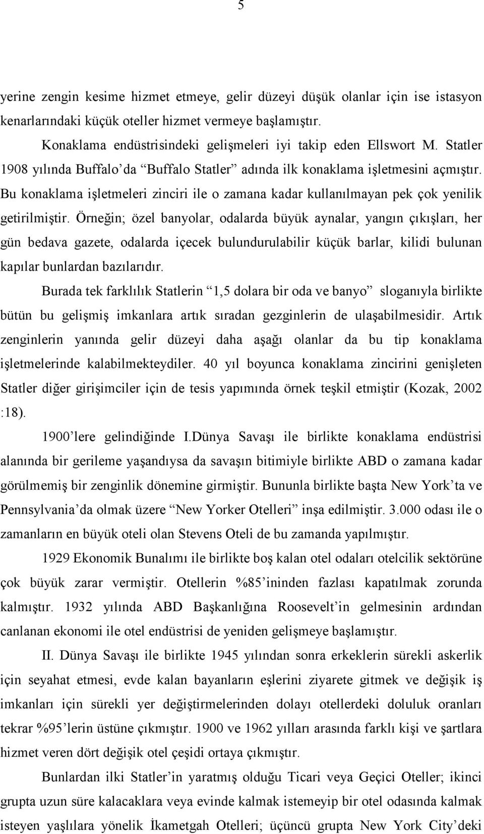 Bu konaklama işletmeleri zinciri ile o zamana kadar kullanılmayan pek çok yenilik getirilmiştir.