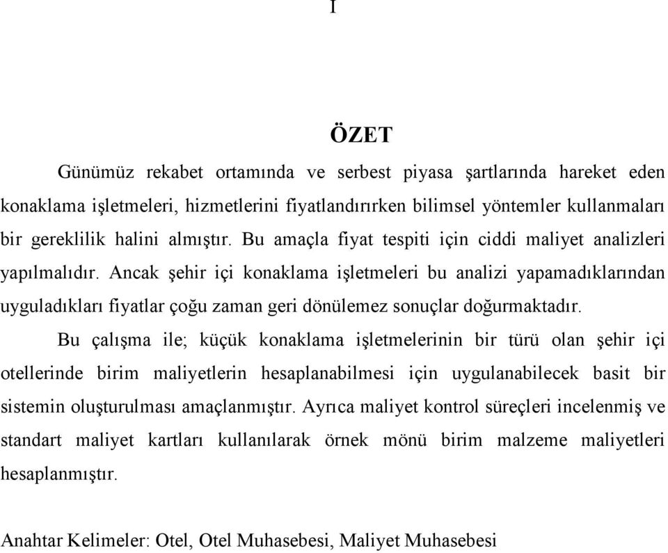 Ancak şehir içi konaklama işletmeleri bu analizi yapamadıklarından uyguladıkları fiyatlar çoğu zaman geri dönülemez sonuçlar doğurmaktadır.