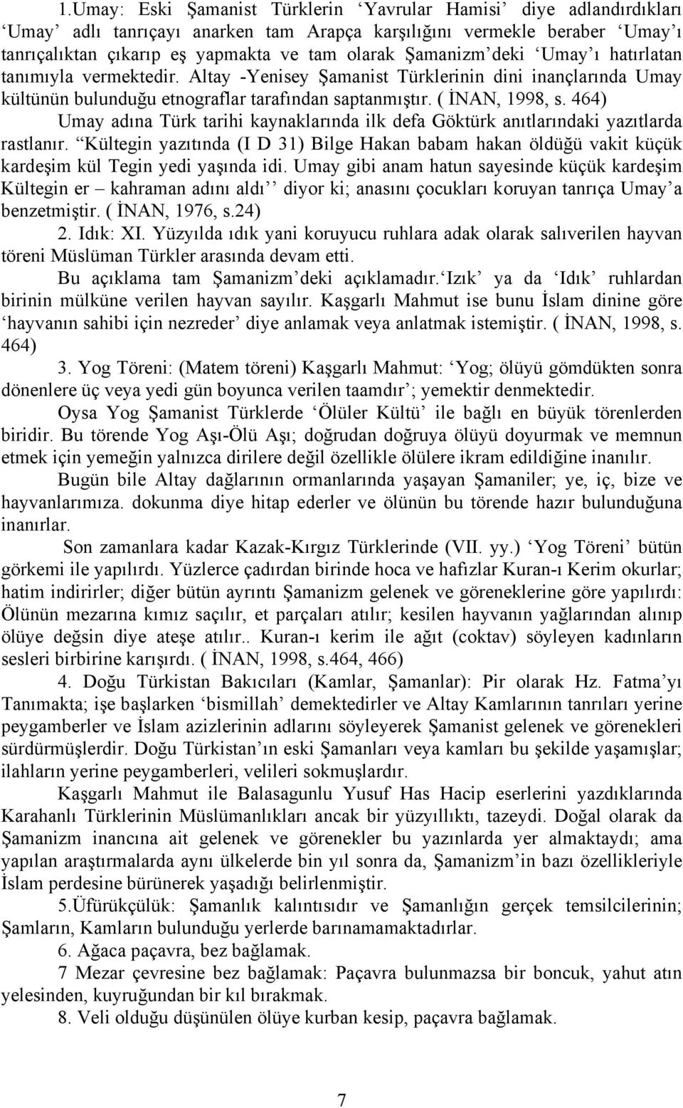 464) Umay adına Türk tarihi kaynaklarında ilk defa Göktürk anıtlarındaki yazıtlarda rastlanır.