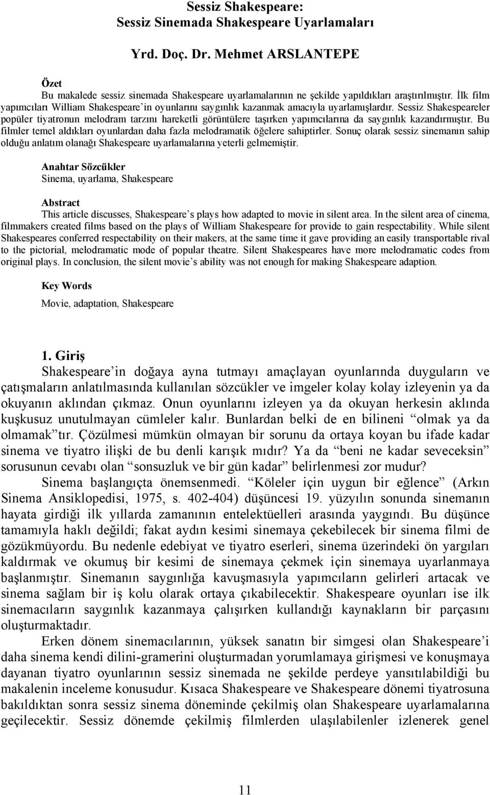 Sessiz Shakespeareler popüler tiyatronun melodram tarzını hareketli görüntülere taşırken yapımcılarına da saygınlık kazandırmıştır.