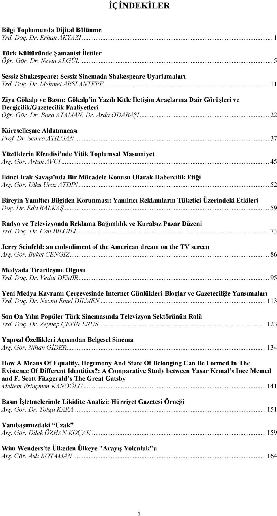 ..11 Ziya Gökalp ve Basın: Gökalp in Yazılı Kitle İletişim Araçlarına Dair Görüşleri ve Dergicilik/Gazetecilik Faaliyetleri Öğr. Gör. Dr. Bora ATAMAN, Dr. Arda ODABAŞI.