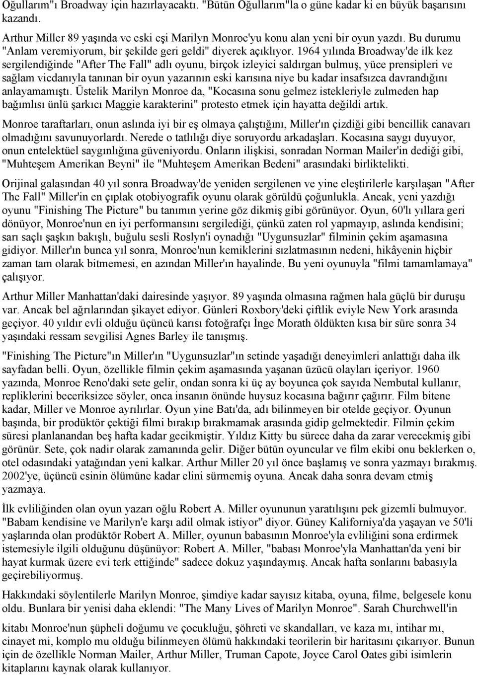 1964 yılında Broadway'de ilk kez sergilendiğinde "After The Fall" adlı oyunu, birçok izleyici saldırgan bulmuş, yüce prensipleri ve sağlam vicdanıyla tanınan bir oyun yazarının eski karısına niye bu