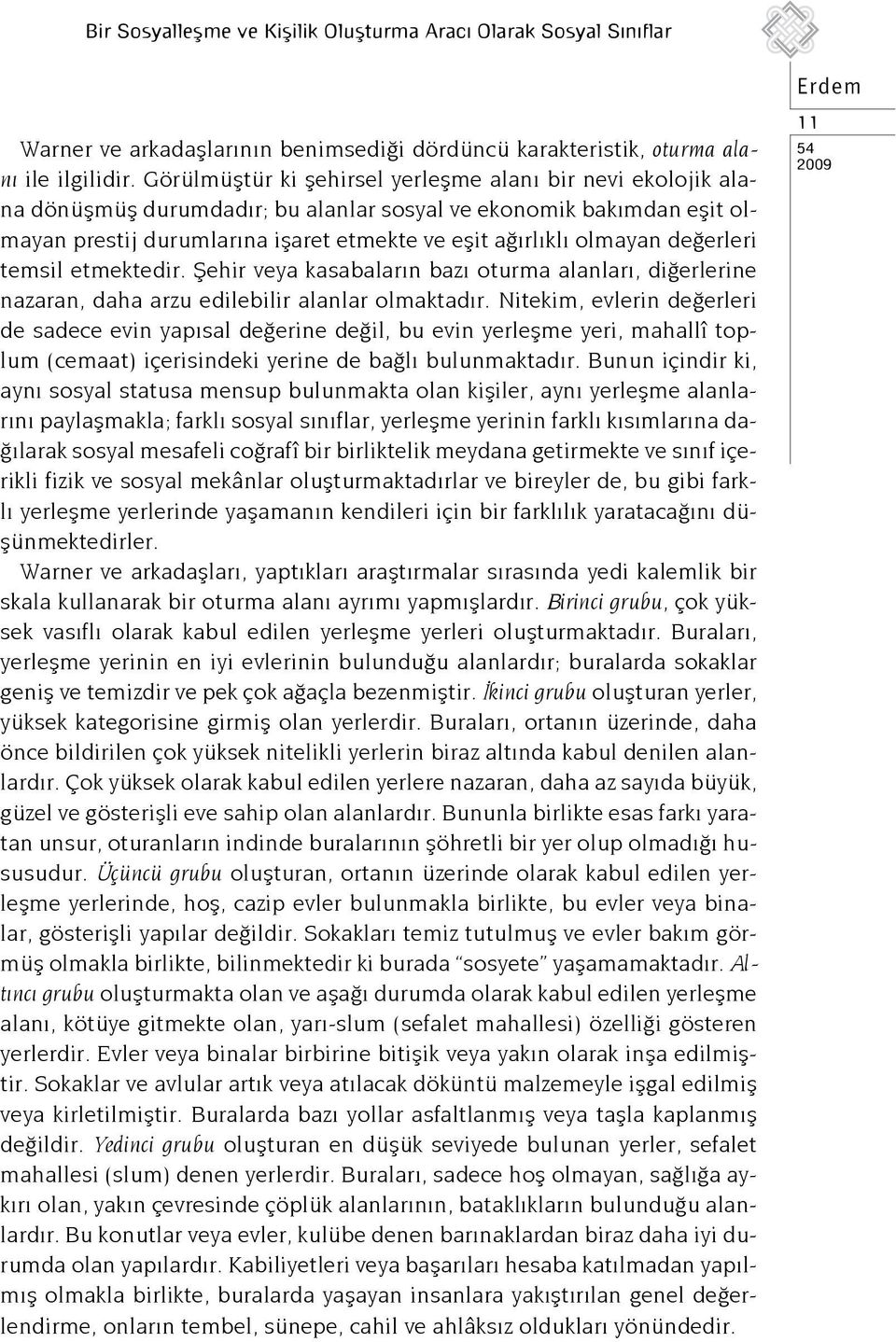 değerleri temsil etmektedir. Şehir veya kasabaların bazı oturma alanları, diğerlerine nazaran, daha arzu edilebilir alanlar olmaktadır.