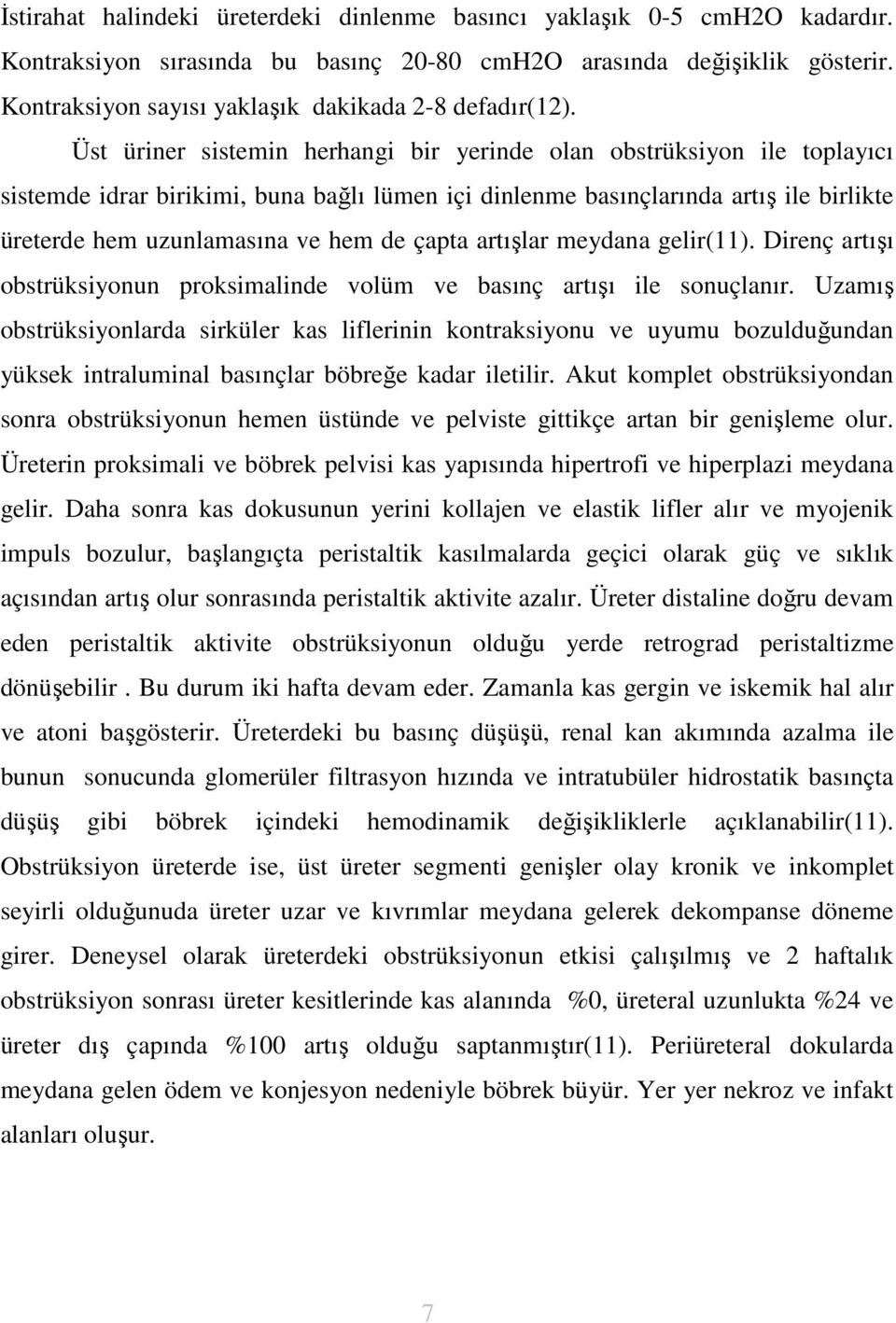 Üst üriner sistemin herhangi bir yerinde olan obstrüksiyon ile toplayıcı sistemde idrar birikimi, buna bağlı lümen içi dinlenme basınçlarında artış ile birlikte üreterde hem uzunlamasına ve hem de