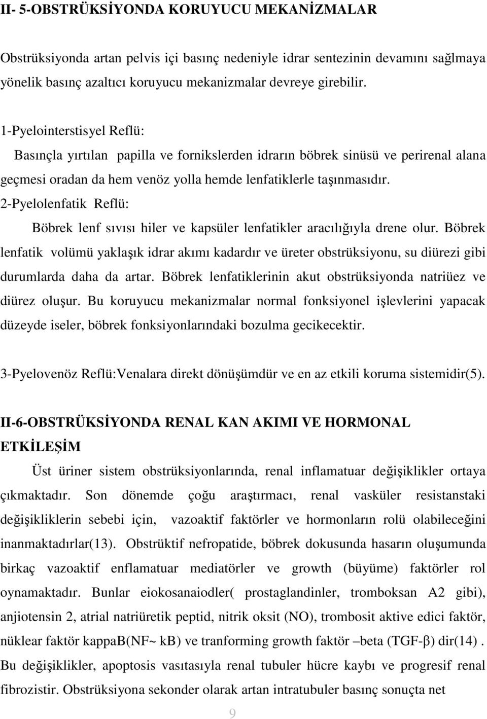 2-Pyelolenfatik Reflü: Böbrek lenf sıvısı hiler ve kapsüler lenfatikler aracılığıyla drene olur.