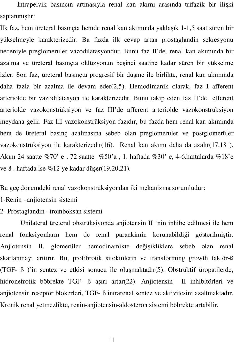 Bunu faz II de, renal kan akımında bir azalma ve üreteral basınçta oklüzyonun beşinci saatine kadar süren bir yükselme izler.