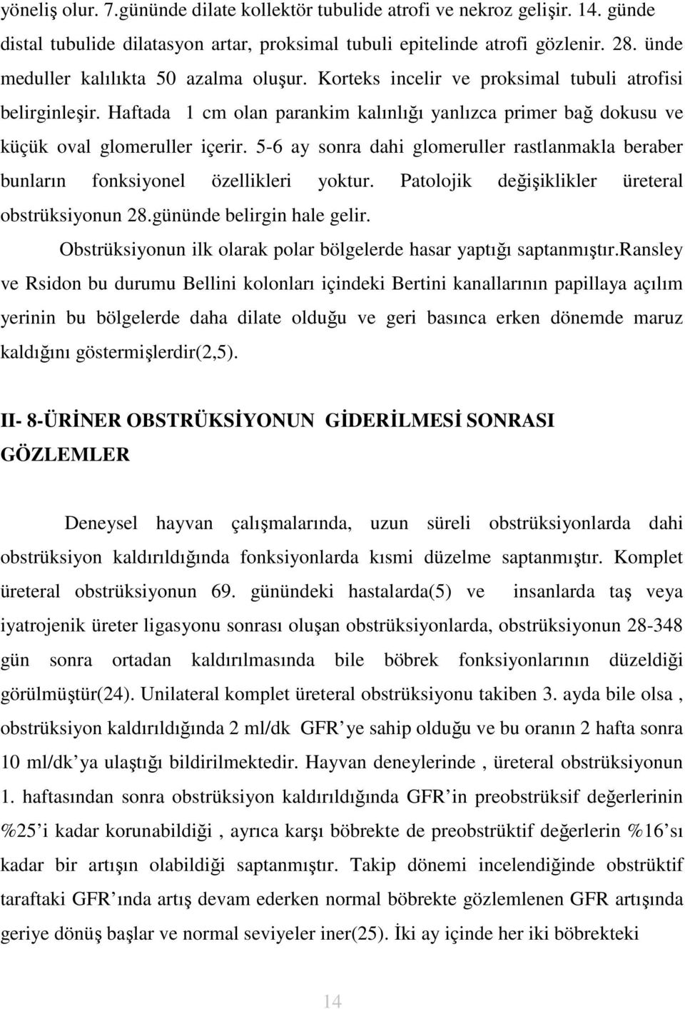 5-6 ay sonra dahi glomeruller rastlanmakla beraber bunların fonksiyonel özellikleri yoktur. Patolojik değişiklikler üreteral obstrüksiyonun 28.gününde belirgin hale gelir.