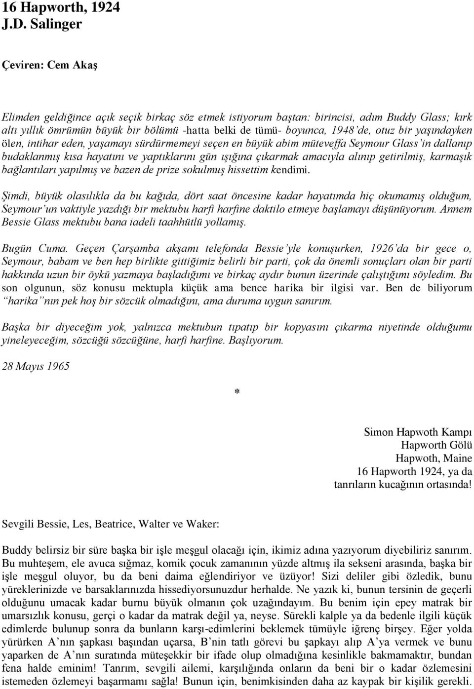 de, otuz bir yaşındayken ölen, intihar eden, yaşamayı sürdürmemeyi seçen en büyük abim müteveffa Seymour Glass in dallanıp budaklanmış kısa hayatını ve yaptıklarını gün ışığına çıkarmak amacıyla