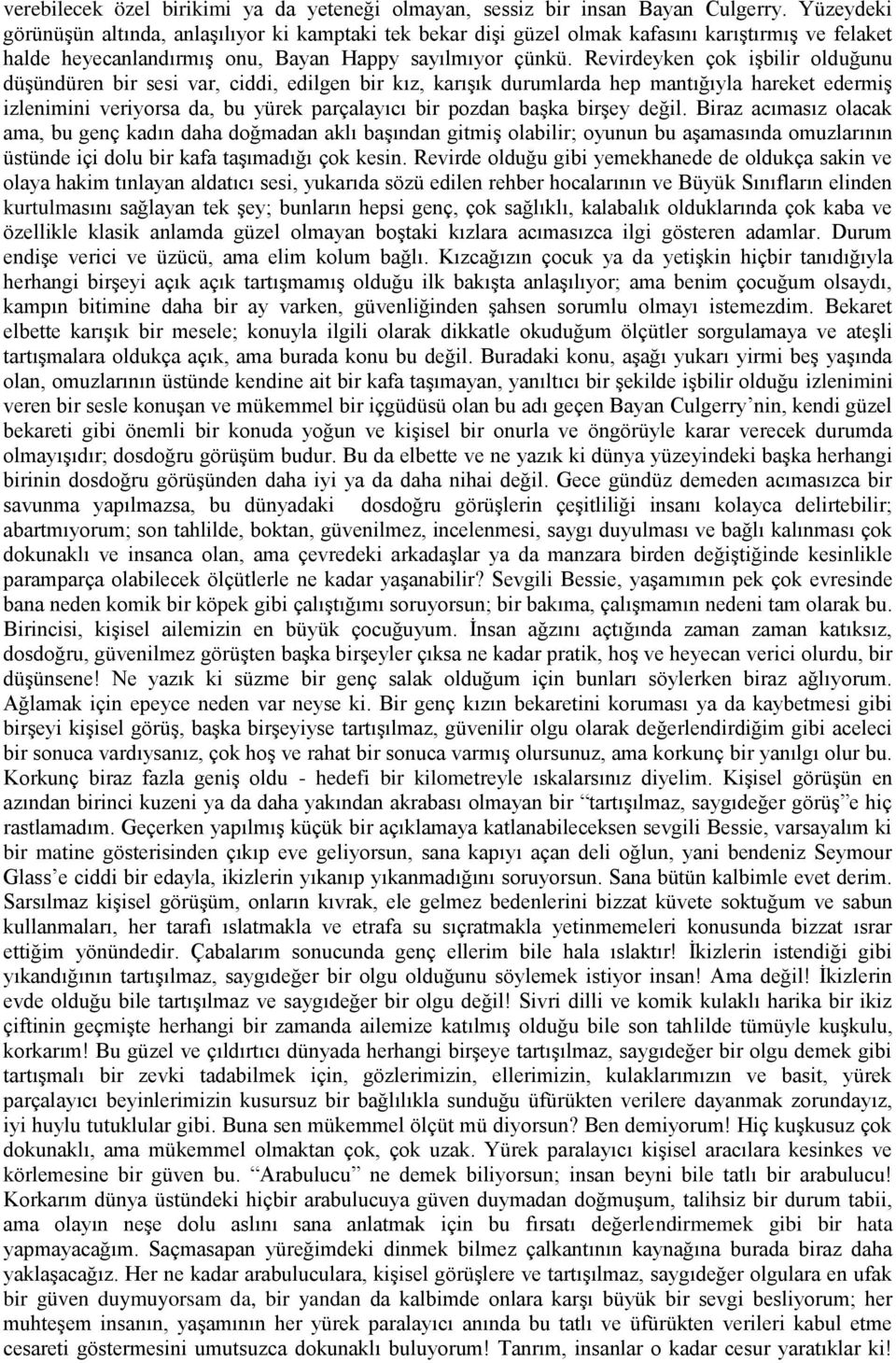 Revirdeyken çok işbilir olduğunu düşündüren bir sesi var, ciddi, edilgen bir kız, karışık durumlarda hep mantığıyla hareket edermiş izlenimini veriyorsa da, bu yürek parçalayıcı bir pozdan başka