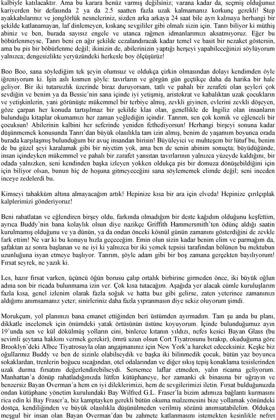 Tanrı biliyor ki müthiş abiniz ve ben, burada sayısız engele ve utanca rağmen idmanlarımızı aksatmıyoruz.