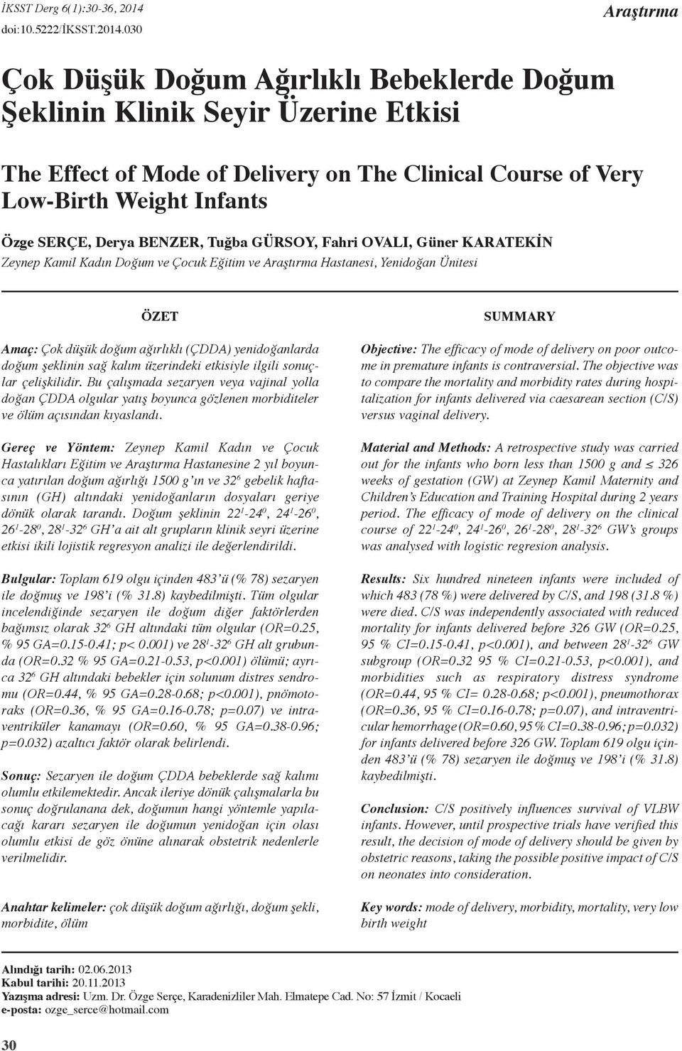 3 Araştırma Çok Düşük Doğum Ağırlıklı Bebeklerde Doğum Şeklinin Klinik Seyir Üzerine Etkisi The Effect of Mode of Delivery on The Clinical Course of Very Low-Birth Weight Infants Özge Serçe, Derya