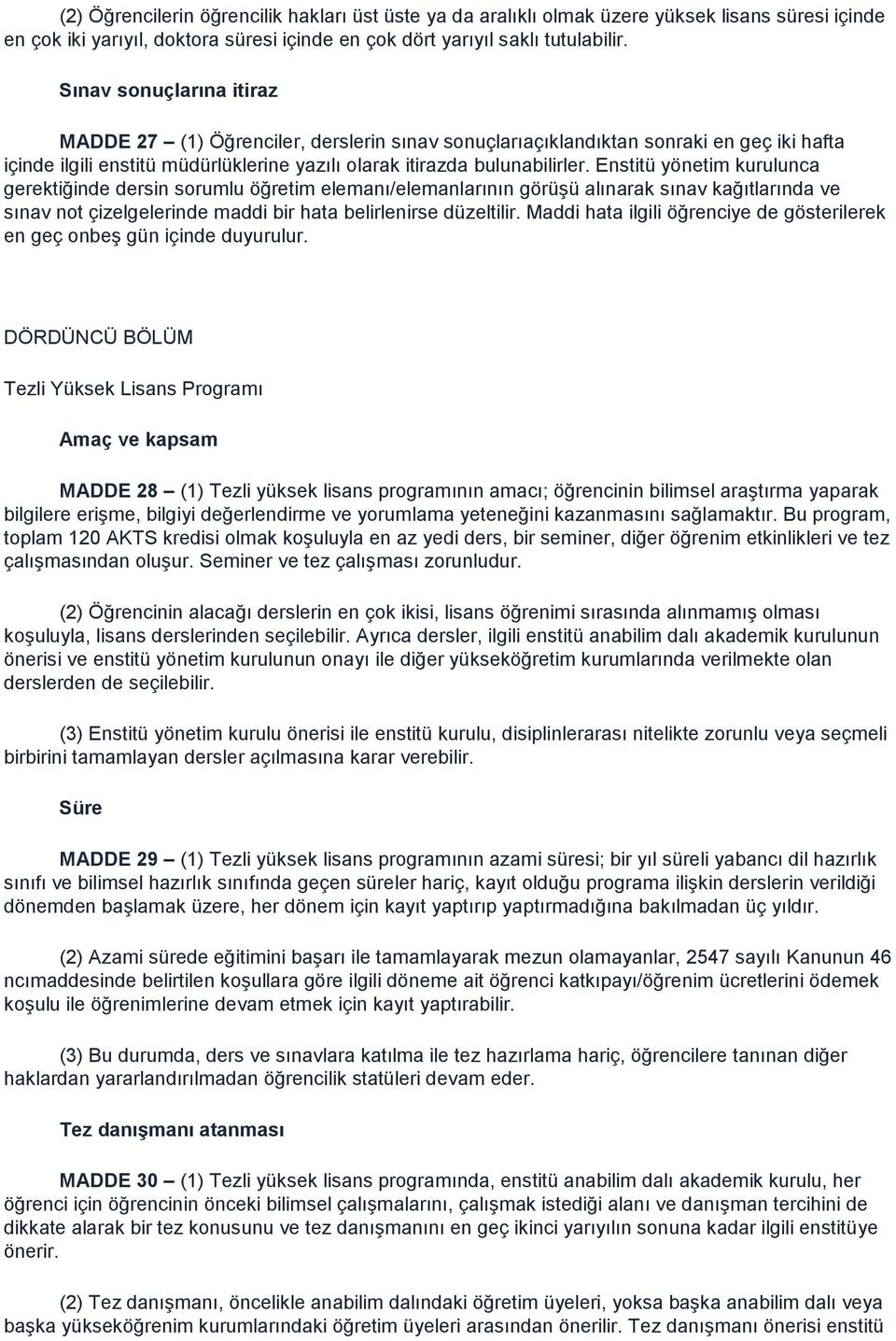 Enstitü yönetim kurulunca gerektiğinde dersin sorumlu öğretim elemanı/elemanlarının görüģü alınarak sınav kağıtlarında ve sınav not çizelgelerinde maddi bir hata belirlenirse düzeltilir.