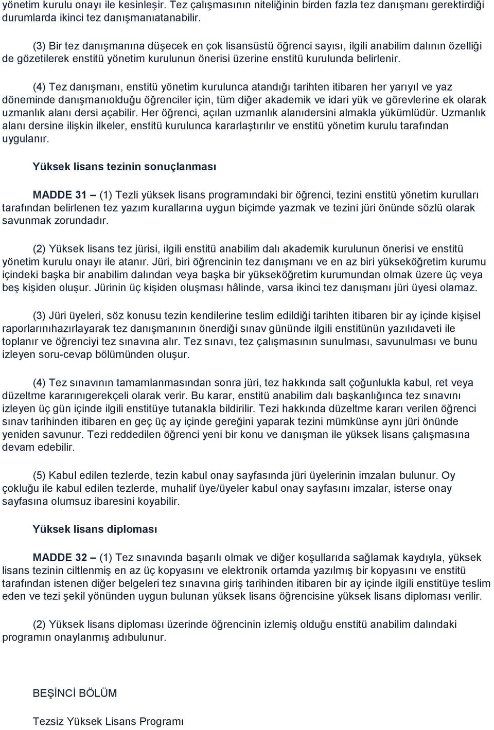 (4) Tez danıģmanı, enstitü yönetim kurulunca atandığı tarihten itibaren her yarıyıl ve yaz döneminde danıģmanıolduğu öğrenciler için, tüm diğer akademik ve idari yük ve görevlerine ek olarak uzmanlık