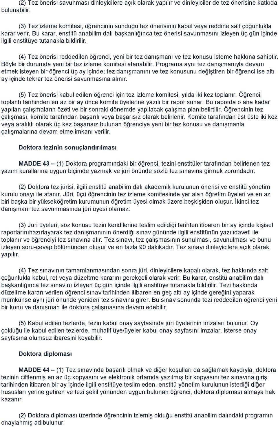 Bu karar, enstitü anabilim dalı baģkanlığınca tez önerisi savunmasını izleyen üç gün içinde ilgili enstitüye tutanakla bildirilir.