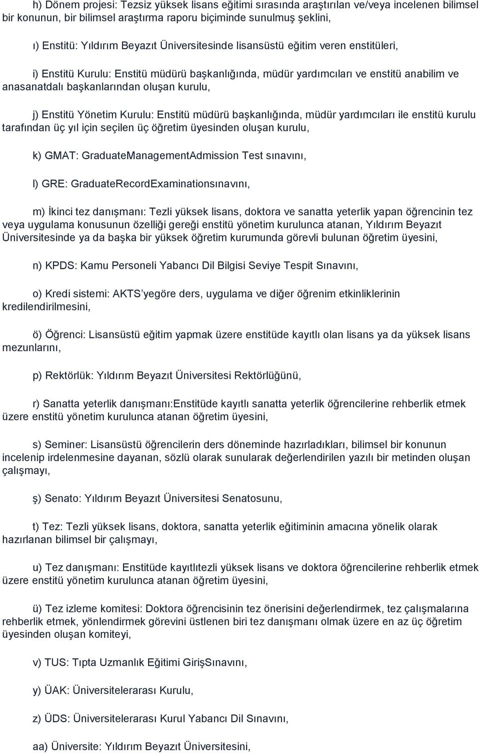 Yönetim Kurulu: Enstitü müdürü baģkanlığında, müdür yardımcıları ile enstitü kurulu tarafından üç yıl için seçilen üç öğretim üyesinden oluģan kurulu, k) GMAT: GraduateManagementAdmission Test