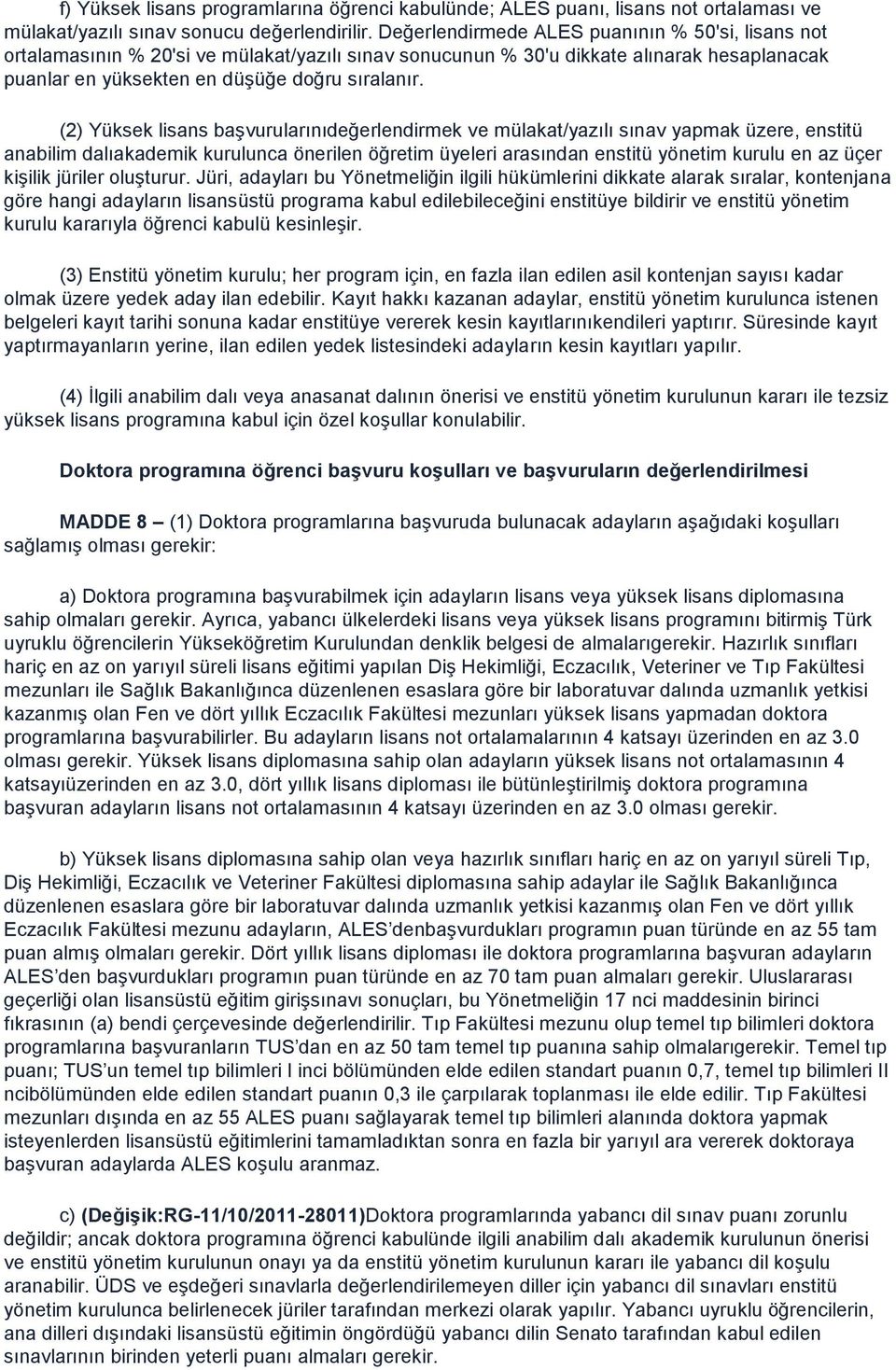 (2) Yüksek lisans baģvurularınıdeğerlendirmek ve mülakat/yazılı sınav yapmak üzere, enstitü anabilim dalıakademik kurulunca önerilen öğretim üyeleri arasından enstitü yönetim kurulu en az üçer