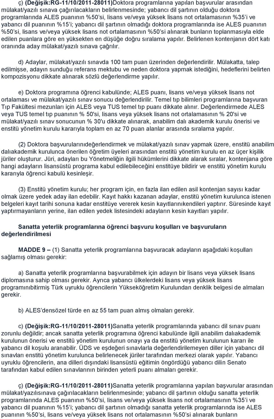 yüksek lisans not ortalamasının %50 si alınarak bunların toplanmasıyla elde edilen puanlara göre en yüksekten en düģüğe doğru sıralama yapılır.