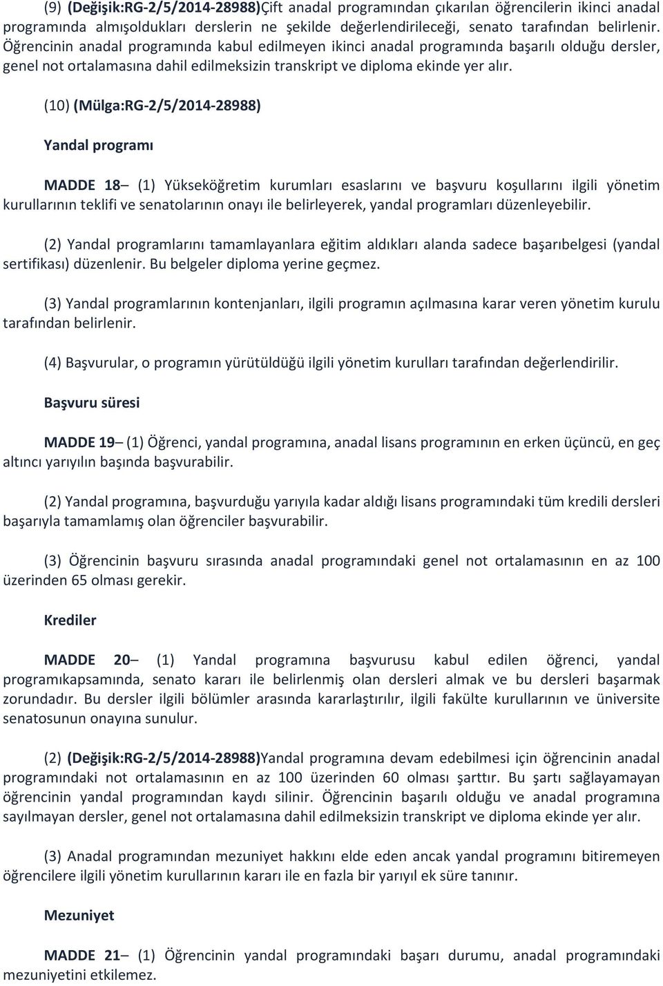 (10) (Mülga:RG-2/5/2014-28988) Yandal programı MADDE 18 (1) Yükseköğretim kurumları esaslarını ve başvuru koşullarını ilgili yönetim kurullarının teklifi ve senatolarının onayı ile belirleyerek,