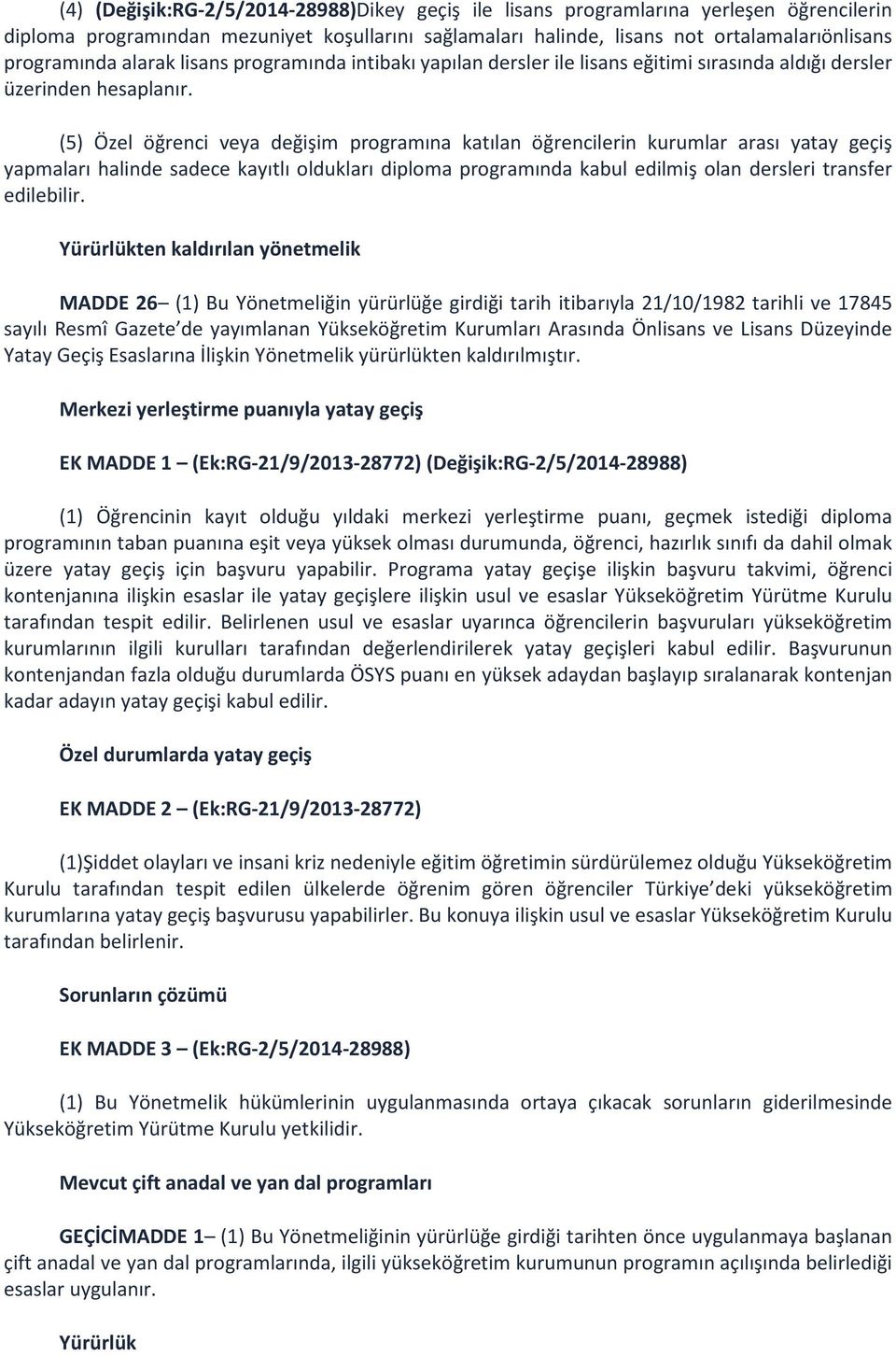 (5) Özel öğrenci veya değişim programına katılan öğrencilerin kurumlar arası yatay geçiş yapmaları halinde sadece kayıtlı oldukları diploma programında kabul edilmiş olan dersleri transfer edilebilir.