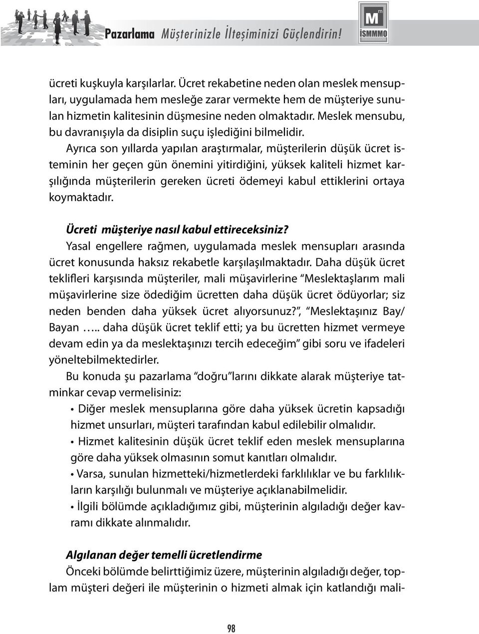 Meslek mensubu, bu davranışıyla da disiplin suçu işlediğini bilmelidir.