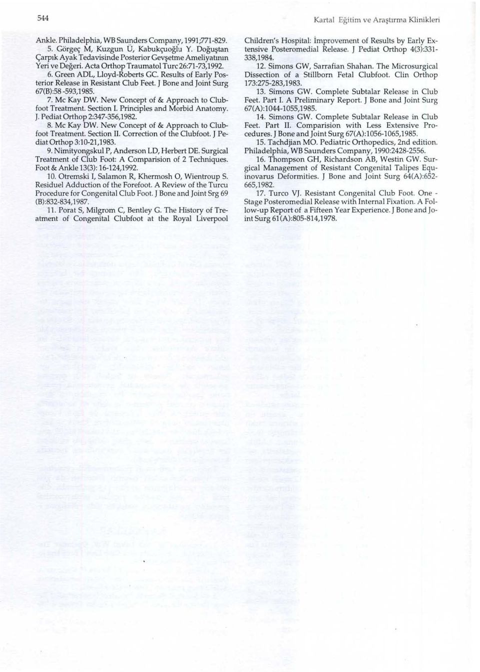 New Concept of & Approach to C1ubfoot Treatment. Section ı. Principles and Morbid Anatomy. J. Pediat Orthop 2:347-356,1982. 8. Mc Kay DW. New Concept of & Approach to C1ubfoot Treatment. Section II.