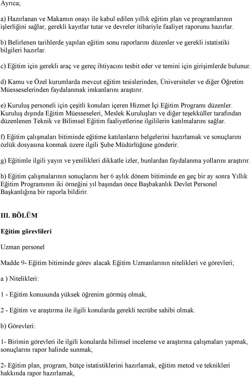 c) Eğitim için gerekli araç ve gereç ihtiyacını tesbit eder ve temini için girişimlerde bulunur.